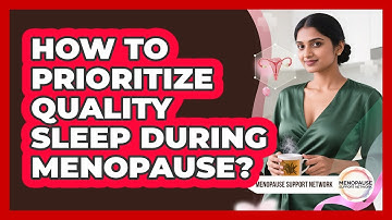 How To Prioritize Quality Sleep During Menopause?