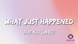 The Kid LAROI - WHAT JUST HAPPENED (Lyrics - MELLOW LYRIC)