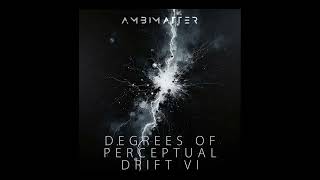 Degrees of Perceptual Drift pt.VI. [ambient music]