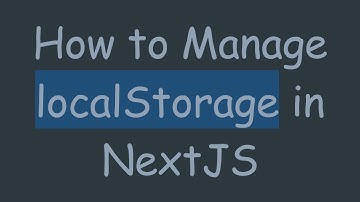 How to Manage localStorage in NextJS