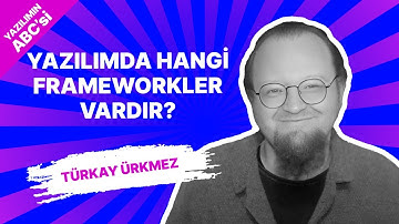Yazılımda Hangi Frameworkler Vardır? | Türkay Ürkmez