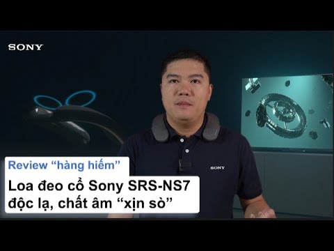 SRS-NS7 | Trải nghiệm Dolby Atmos hoàn toàn mới và chất âm 360 với Loa đeo cổ Sony (Review sản phẩm)