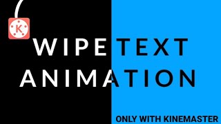 WIPE TEXT ANIMATION ONLY WITH KINEMASTER !!