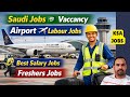 Saudi Jobs 🇸🇦 Vaccancy Today | Airport Labour 🛫 jobs | Top Urgently Hiring | Airport jobs | KSA jobs