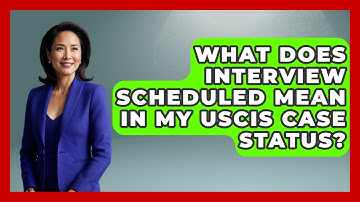 What Does Interview Scheduled Mean In My USCIS Case Status? - US Citizenship Immigration Guide