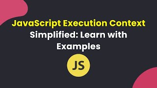 JavaScript Execution Context Simplified: Learn with Examples