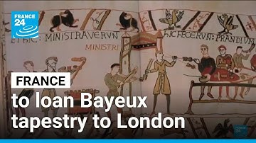 France to loan iconic Bayeux tapestry to London