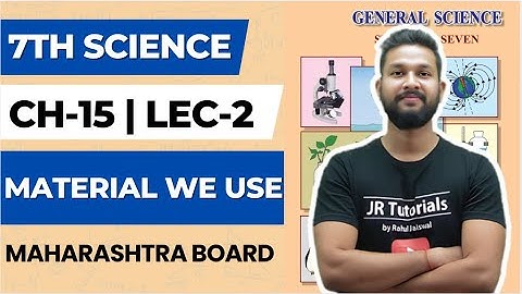 7th Science | Chapter 15 | Material We Use | Lecture 2 | Maharashtra Board |