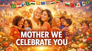 MOTHER WE CELEBRATE YOU | Best Mother’s Day Song 2026 | Global Tribute to Mothers Worldwide