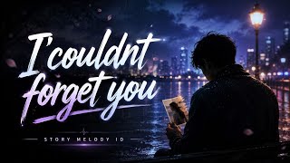 I Couldn’t Forget You 💔 | Story Melody ID  