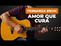 Amor Que Cura Fernanda Brum no Violão | Aula Passo a Passo
