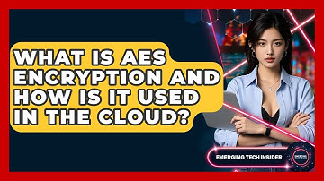 What Is AES Encryption And How Is It Used In The Cloud? - Emerging Tech Insider
