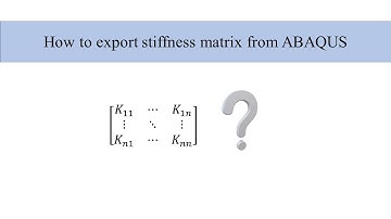 How to export stiffness matrix from ABAQUS ( using two methods)