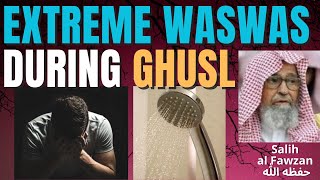 Extreme Waswas During Ghusl - I Doubt Wether My Ghusl Is Valid - Sheikh Salih Al Fawzan حفظه الله