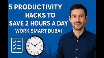 5 Productivity Hacks to Save 2 Hours a Day | Work Smart Dubai