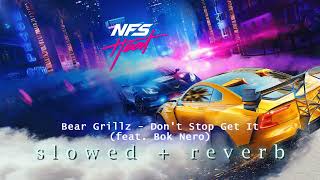 Bear Grillz - Don't Stop Get It (feat. Bok Nero) | Need for Speed Heat (s l o w e d + r e v e r b)