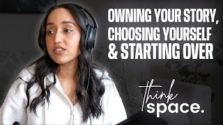 Summan Kandola on Owning Your Story, Choosing Yourself & Starting Over | THINKSPACE PODCAST