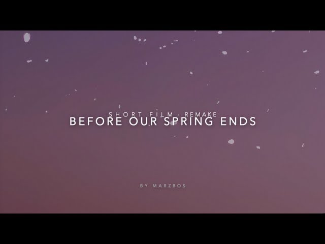 Before our Spring ends | short film remake class=