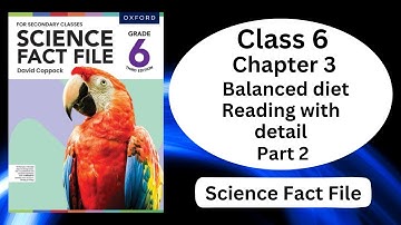Balanced diet || Reading with detail || Chapter 3 || Class 6 || Science Fact File || Part 2 ||