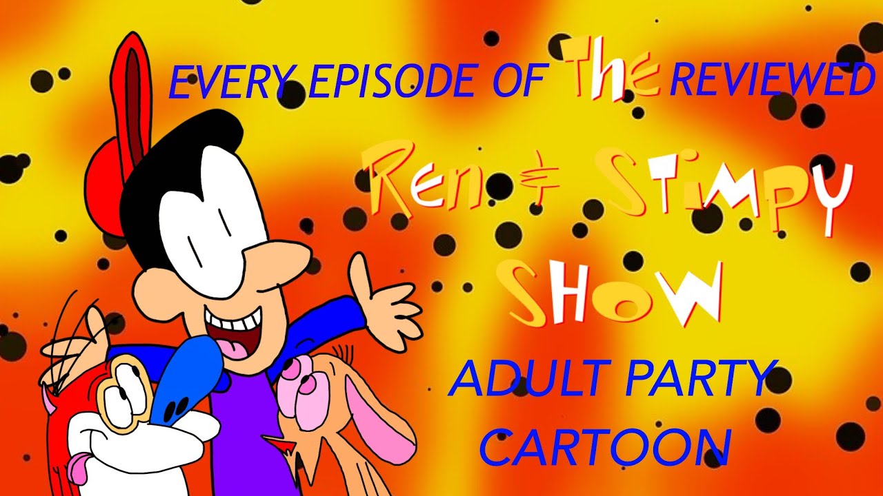 Every episode of The Ren and Stimpy Show reviewed Adult Party Cartoon