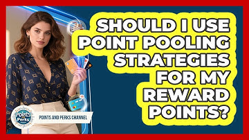Should I Use Point Pooling Strategies For My Reward Points? - Points and Perks Channel