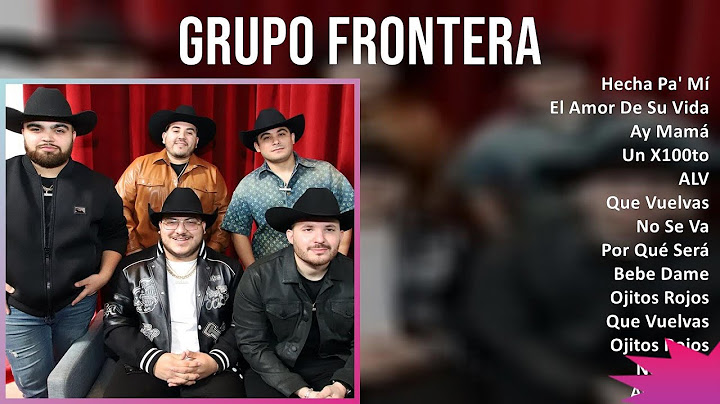 Grupo Frontera 2024 MIX Nuevas Canciones - Hecha Pa' Mí, El Amor De Su Vida, Ay Mamá, Un X100to