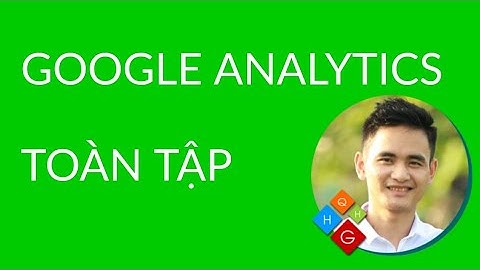 1.4. Toàn Tập về Google Analytics, Hướng dẫn cài đặt, đọc chỉ số và sử dụng Analytics Mới