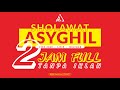 Sholawat Asyghil  |  2 Jam Full Tanpa Iklan