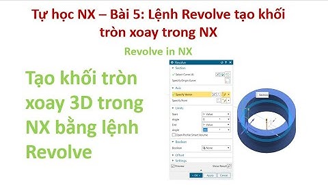 Tự học NX - Bài 5 : Lệnh Revolve tạo khối tròn xoay trong NX | Revolve in NX