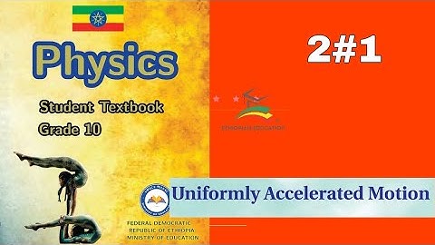 Ethiopian Grade 10 Physics 2#1 Uniformly accelerated motion
