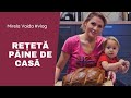 Mirela Vaida: Paine de casa, facuta in cuptor,  dupa reteta de la mama!