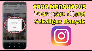 Cara Menghapus Postingan Ulang Di Instagram Sekaligus Banyak
