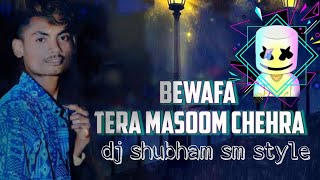 BEWAFA TERA MASOOM CHEHRA TAPORI MIX __ DJ SHUBHAM SM STYLE