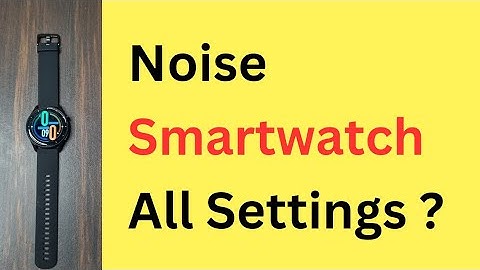 Noise Smartwatch All Settings | Noise Watch All Settings - Explained