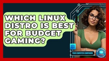 Which Linux Distro Is Best For Budget Gaming? - Your Computer Companion