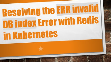Resolving the ERR invalid DB index Error with Redis in Kubernetes