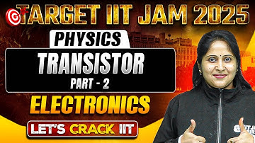 Transistor Part 2 | Electronics | IIT JAM Physics | IIT JAM 2025 | PW
