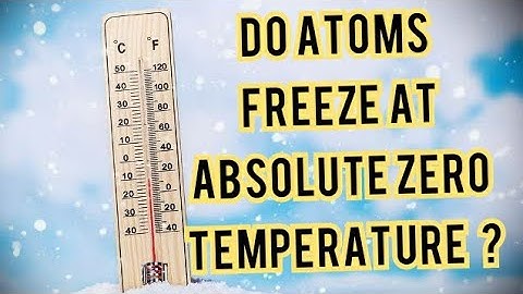 Absolute Zero | Make Atoms and Electrons Stop Moving !!!