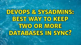 DevOps & SysAdmins: Best way to keep two or more databases in sync? (4 Solutions!!) Wealth