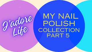 J’adore Life | My nail polish collection Ep. 5 screenshot 5