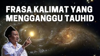 Frasa Kalimat Yang Mengganggu Tauhid || Gus Baha