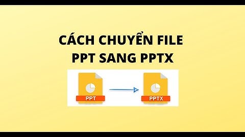 CÁCH CHUYỂN FILE PPT SANG PPTX