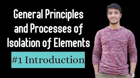 General Principles and  Processes of Isolation of Elements | Metallurgy