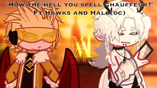 How the hell you spell chauffeur? || Ft Hawks, Halo(oc) ||MHA/BNHA||MyHero// Mijuraa