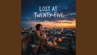 Lost At Twenty-Five