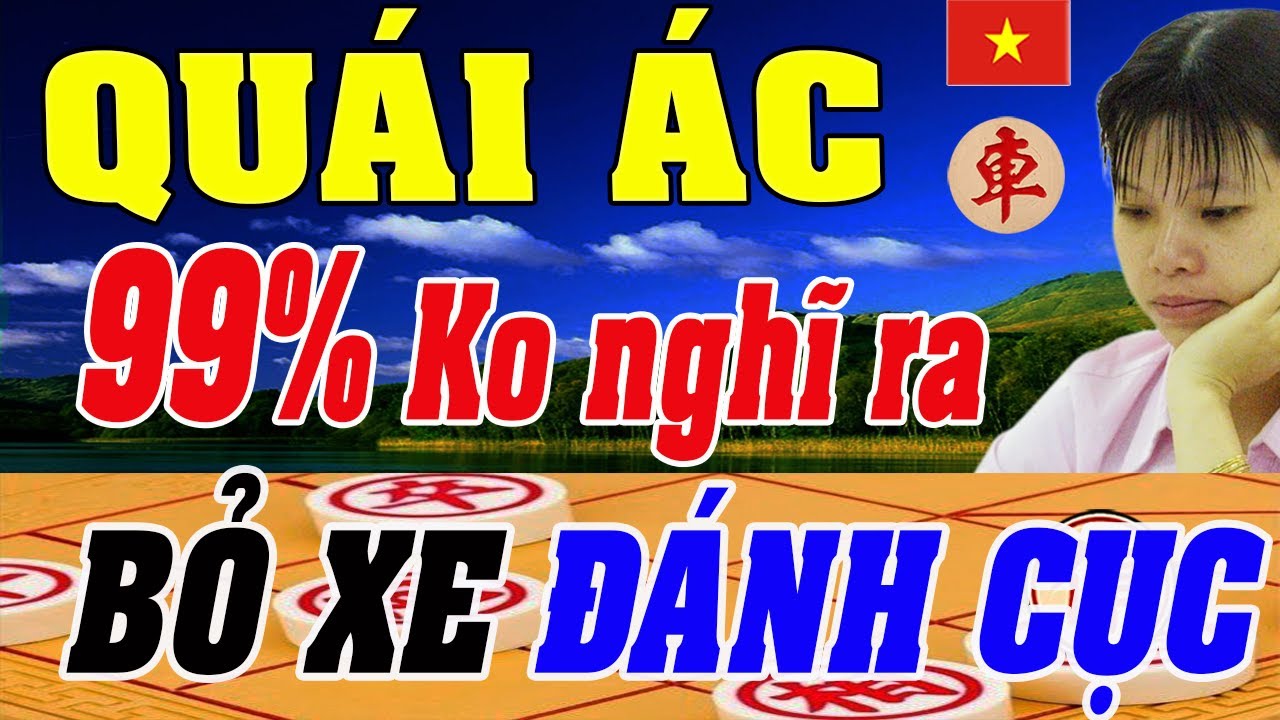 99% Ko ai Nghĩ Ra nước BỎ XE đánh Cục QUÁI ÁC của Ngô Lan Hương | Cờ tướng Việt