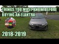IMPORTANT THIS TO KNOW ABOUT 2018-2019 HYUNDAI ELANTRA WHEN BUYING OR OWN
