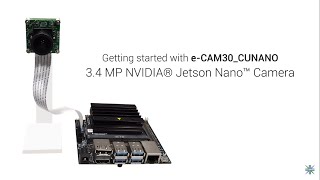 Camera for NVIDIA Jetson Nano developer Kit | Getting Started with e-CAM30_CUNANO | e-con Systems