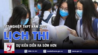 Lịch thi tốt nghiệp THPT năm 2023 dự kiến diễn ra sớm hơn - VNEWS