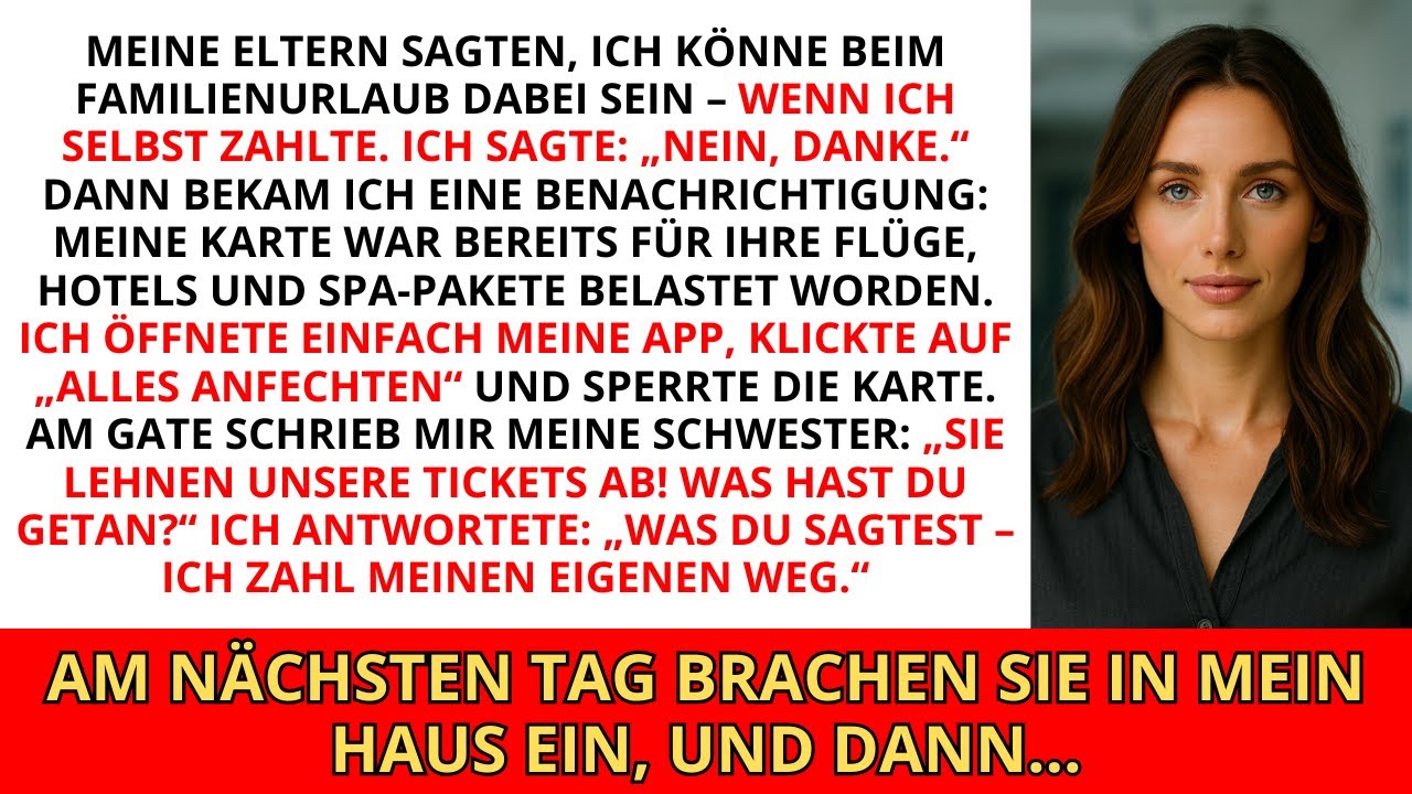 Meine Eltern sagten, ich könnte beim Familienurlaub dabei sein — wenn ich selbst zahle. Ich sagte...